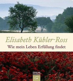 Wie mein Leben Erfüllung findet - Kübler-Ross, Elisabeth