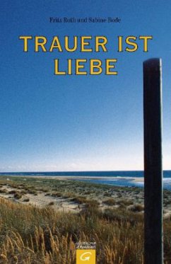 Trauer ist Liebe - Roth, Fritz; Bode, Sabine