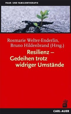 Resilienz - Gedeihen trotz widriger Umstände - Welter-Enderlin, Rosmarie / Hildenbrand, Bruno (Hrsg.)