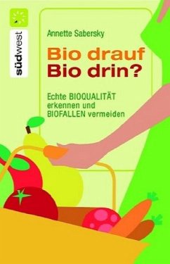 Bio drauf - Bio drin?: Echte Bioqualität erkennen und Biofallen meiden - Sabersky, Annette