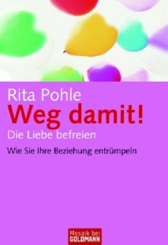 Weg damit! Die Liebe befreien - Pohle, Rita