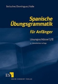 Spanische Übungsgrammatik für Anfänger. Lösungsschlüssel 1/2 - Dominguez, Jose M.;Valle, Miguel;Beitscher, Gina