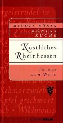 Köstliches Rheinhessen, Feines zum Wein - König, Michel