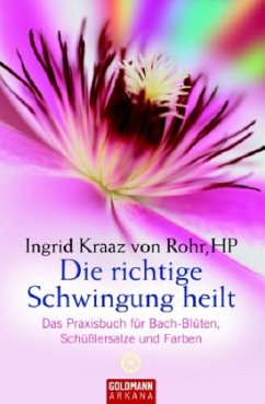 Die richtige Schwingung heilt - Kraaz von Rohr, Ingrid;Rohr, Wulfing von