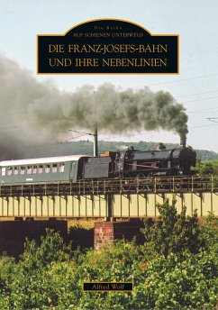 Die Franz-Josefs-Bahn und ihre Nebenlinien - Wolf, Alfred Prof. Ing.