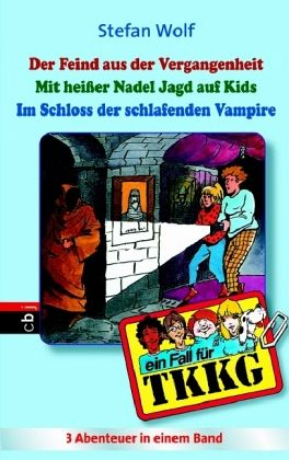 Der Feind aus der Vergangenheit; Mit heißer Nadel Jagd auf Kids; Im Schloss der schlafenden Vampire / TKKG Bd.14