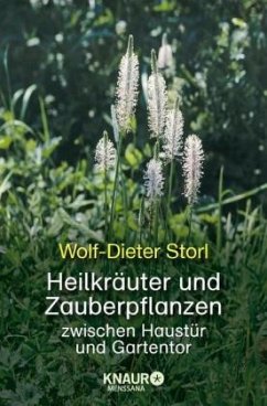 Heilkräuter und Zauberpflanzen zwischen Haustür und Gartentor - Storl, Wolf-Dieter