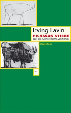 Picassos Stiere oder die Kunstgeschichte von hinten - Lavin, Irving