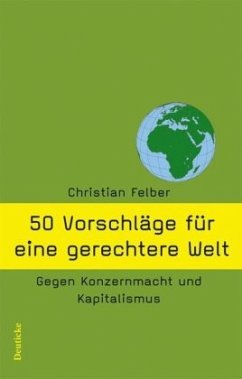 50 Vorschläge für eine gerechtere Welt - Felber, Christian