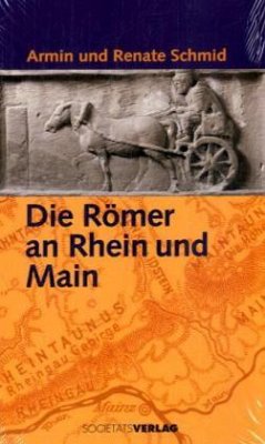 Die Römer an Rhein und Main - Schmid, Armin; Schmid, Renate