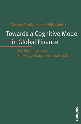 Towards a Cognitive Mode in Global Finance? - The Governance of a Knowledge-Based Financial System; . Towards a Cognitive Mode in Global Finance? - The Governance of a Knowledge-Based Financial System; .