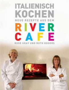 Italienisch Kochen, Neue Rezepte aus dem River Cafe - Gray, Rose; Rogers, Ruth