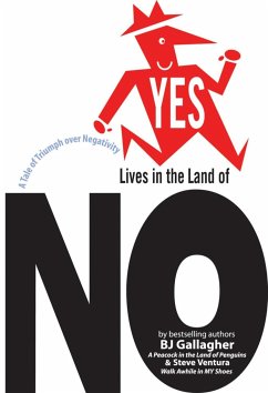 Yes Lives in the Land of No: A Tale of Triumph Over Negativity - Gallagher, B. J.;Ventura, Steve