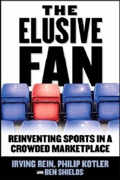 The Elusive Fan: Reinventing Sports in a Crowded Marketplace - Rein, Irving; Kotler, Philip; Shields, Ben