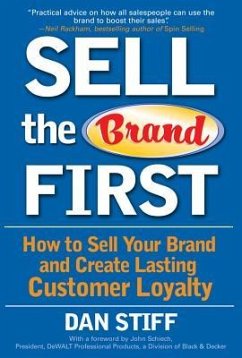 Sell the Brand First: How to Sell Your Brand and Create Lasting Customer Loyalty - Stiff, Dan