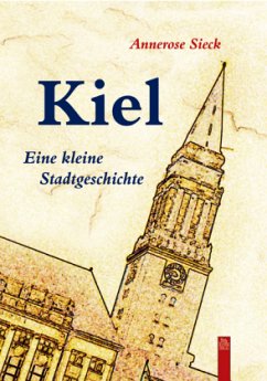 Kiel. Eine kleine Stadtgeschichte - Sieck, Annerose