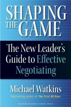 Shaping the Game: The New Leader's Guide to Effective Negotiating - Watkins, Michael