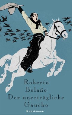 Der unerträgliche Gaucho - Bolaño, Roberto