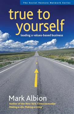 True to Yourself: Leading a Values-Based Business - Albion, Mark