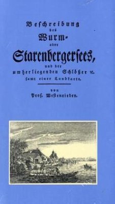 Beschreibung des Wurm- oder Starenbergersees, und der umliegenden Schlösser samt einer Landkarte - Westenrieder, Lorenz von