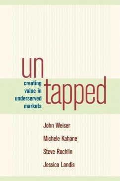Untapped: Creating Value in Underserved Markets - Weiser, John; Kahane, Michele; Rochlin, Steve