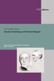 Arnold Schönberg und Richard Wagner. Spuren einer aussergewöhnlichen Beziehung / Arnold Schönberg und Richard Wagner