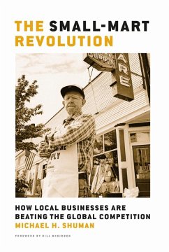 The Small-Mart Revolution: How Local Businesses Are Beating the Global Competition - Shuman, Michael H.