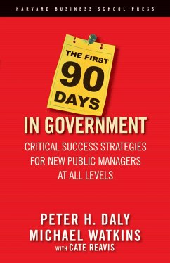 The First 90 Days in Government: Critical Success Strategies for New Public Managers at All Levels - Daly, Peter H.