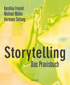 Storytelling - Das Praxisbuch - Frenzel, Karolina;Müller, Michael;Sottong, Hermann J.