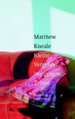 Kleine Vergehen in üppigen Zeiten - Kneale, Matthew