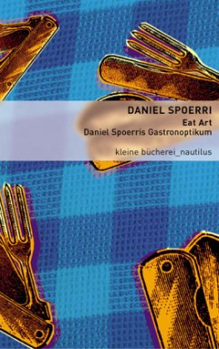 Eat Art - Daniel Spoerris Gastronoptikum - Spoerri, Daniel