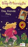 Das fremde Pony / Pony Prinzessin Bd.4