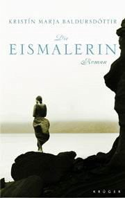 Die Eismalerin - Baldursdóttir, Kristín Marja