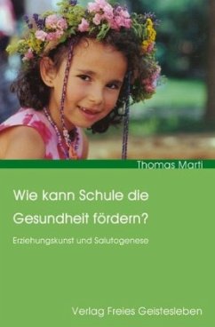 Wie kann Schule die Gesundheit fördern? - Marti, Thomas