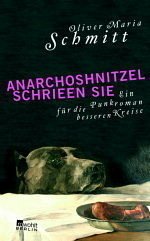 AnarchoShnitzel schrieen sie - Schmitt, Oliver Maria