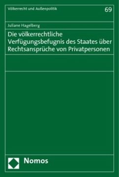 Die völkerrechtliche Verfügungsbefugnis des Staates über Rechtsansprüche von Privatpersonen - Hagelberg, Juliane