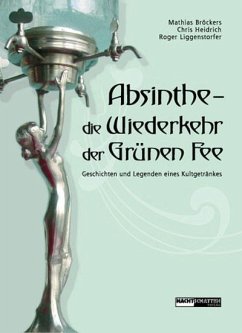 Absinthe - Die Wiederkehr der Grünen Fee - Broeckers, Mathias; Heidrich, Chris; Liggenstorfer, Roger