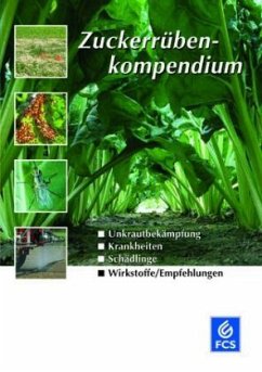 Zuckerrübenkompendium - FCS - Feinchemie Schwebda (Hrsg.) Zuckerrübenkompendium - FCS - Feinchemie Schwebda (Hrsg.)