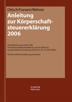 Anleitung zur Körperschaftsteuererklärung 2006 - Dötsch, Ewald / Franzen, Ingo / Wehner, Rainer Anleitung zur Körperschaftsteuererklärung 2006 - Dötsch, Ewald / Franzen, Ingo / Wehner, Rainer