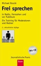 Frei sprechen in Radio, Fernsehen und vor Publikum - Rossié, Michael