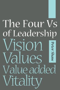 The Four Vs of Leadership - Shaw, Peter J. A.
