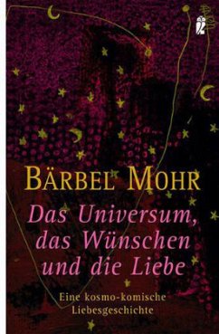 Das Universum, das Wünschen und die Liebe - Mohr, Bärbel