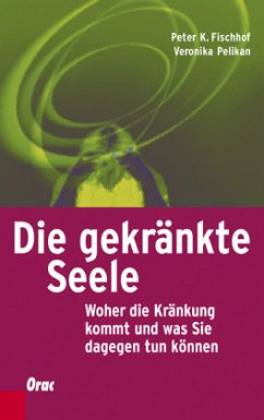 Die gekränkte Seele - Fischhof, Peter K;Pelikan, Veronika