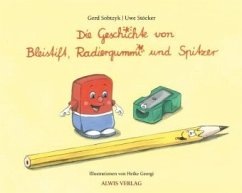 Die Geschichte von Bleistift, Radiergummi und Spitzer - Sobtzyk, Gerd; Stöcker, Uwe