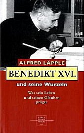 Benedikt XVI. und seine Wurzeln - Läpple, Alfred