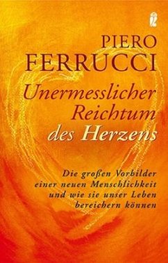 Unermesslicher Reichtum des Herzens - Ferrucci, Piero