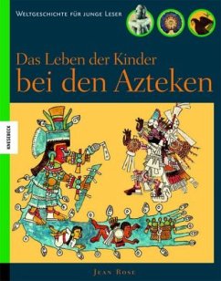 Das Leben der Kinder bei den Azteken - Rose, Jean