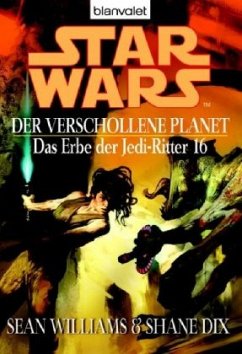 Der verschollene Planet / Star Wars - Das Erbe der Jedi Ritter Bd.16 - Williams, Sean; Dix, Shane