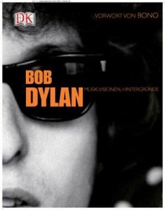 Bob Dylan. Musik, Visionen, Hintergründe