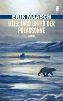 U 115: Jagd unter der Polarsonne - Maasch, Erik